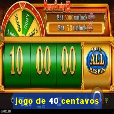 jogo de 40 centavos